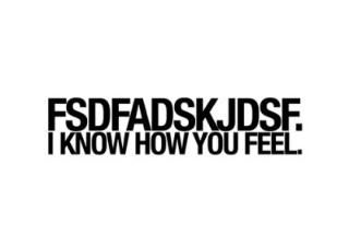 i know how you feel.